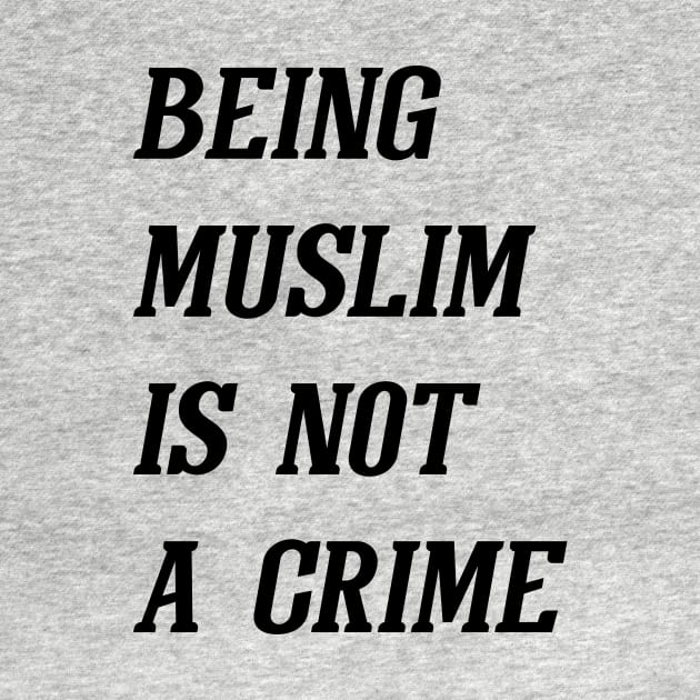 Being Muslim Is Not A Crime (Black) by Graograman